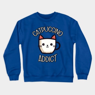 Catpuccino Addict - Cat and Coffee Lovers Crewneck Sweatshirt